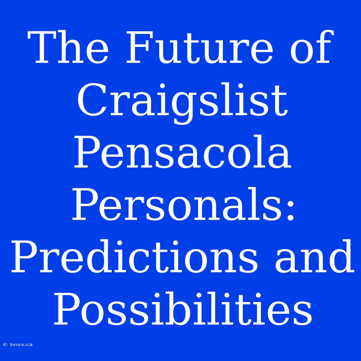 The Future Of Craigslist Pensacola Personals: Predictions And Possibilities