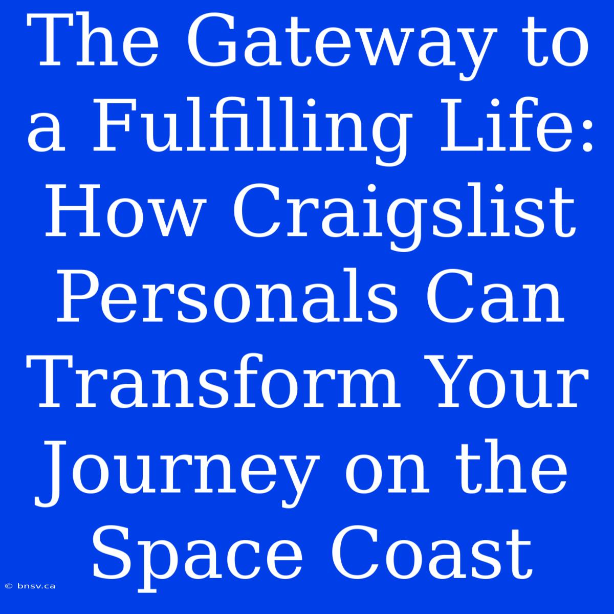 The Gateway To A Fulfilling Life: How Craigslist Personals Can Transform Your Journey On The Space Coast