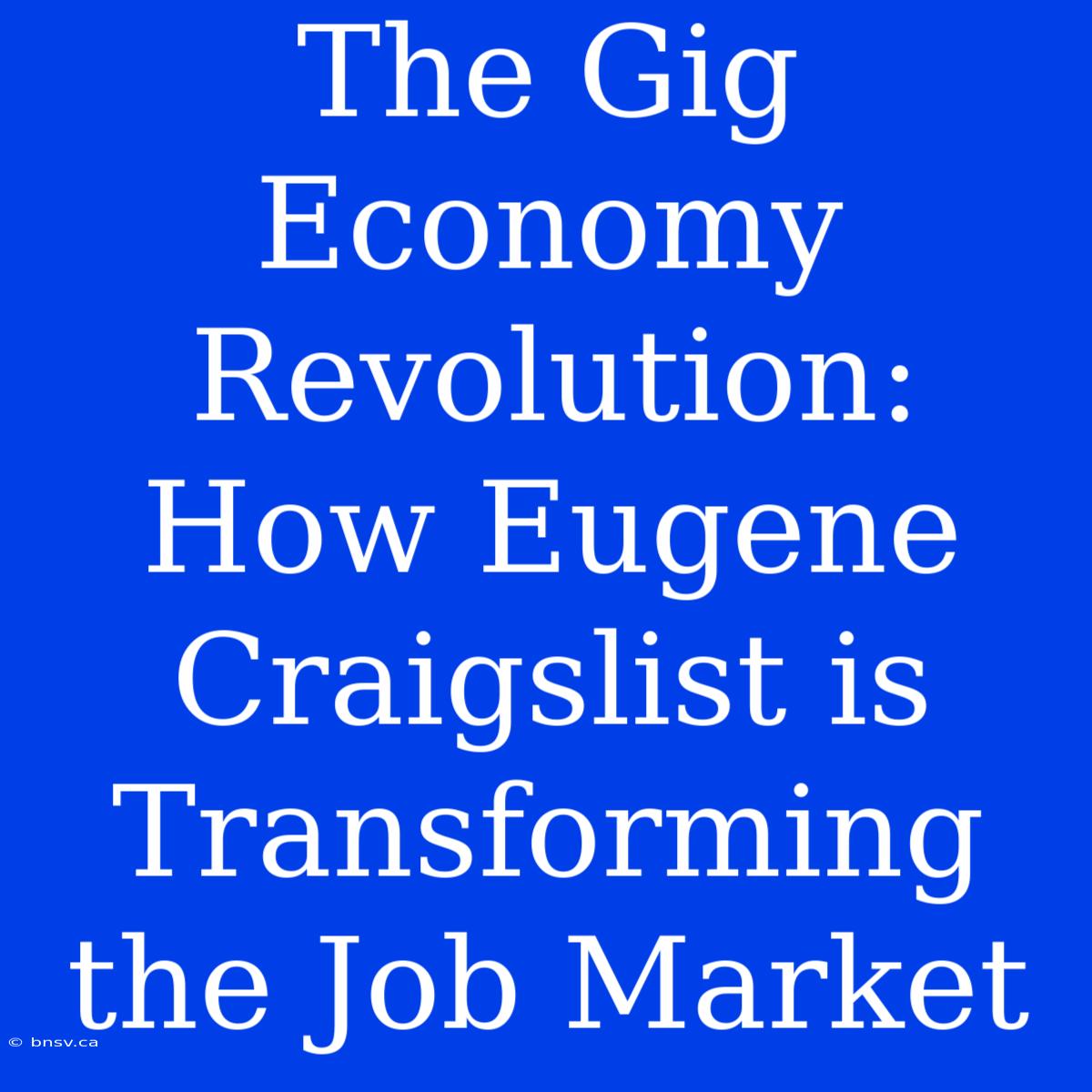 The Gig Economy Revolution: How Eugene Craigslist Is Transforming The Job Market