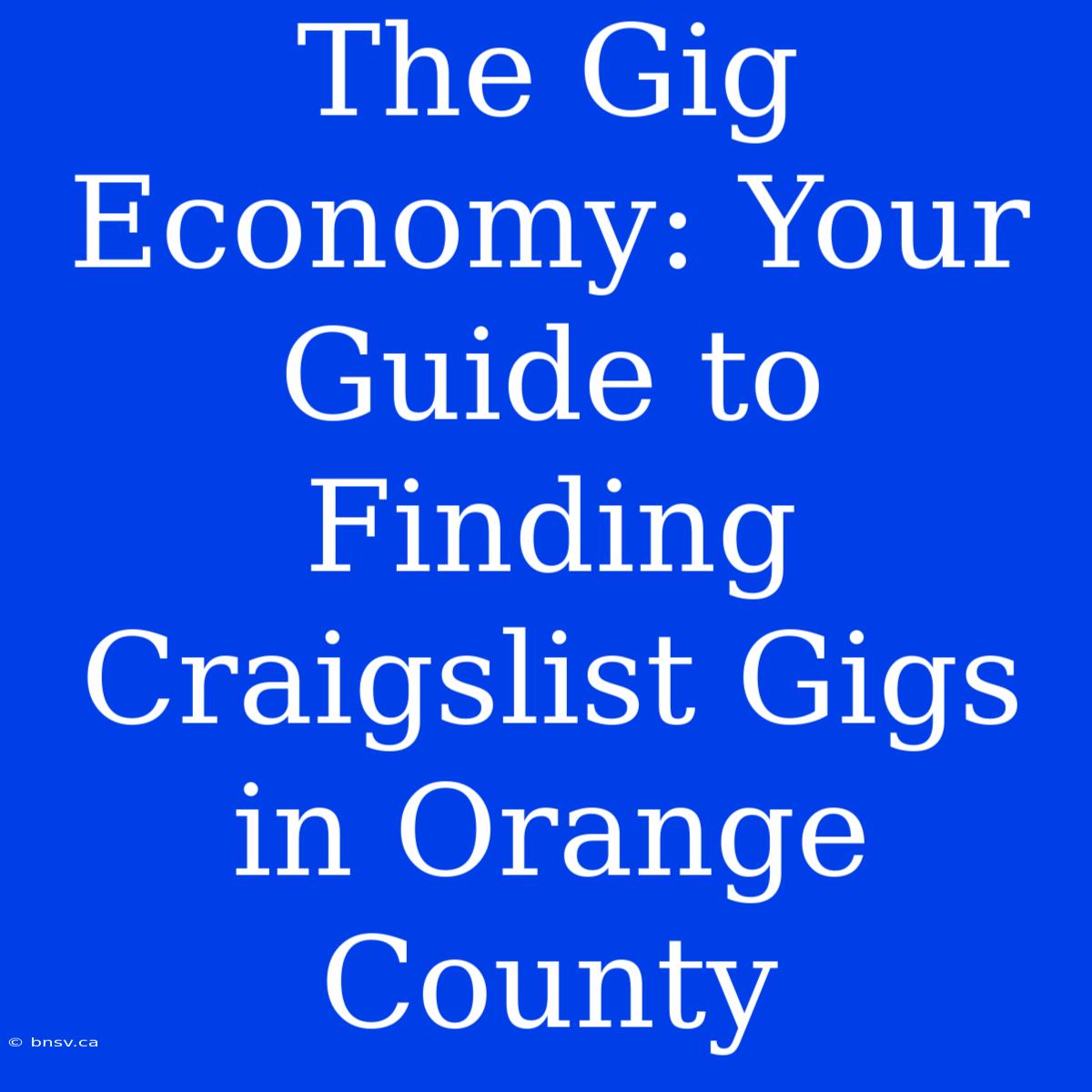 The Gig Economy: Your Guide To Finding Craigslist Gigs In Orange County