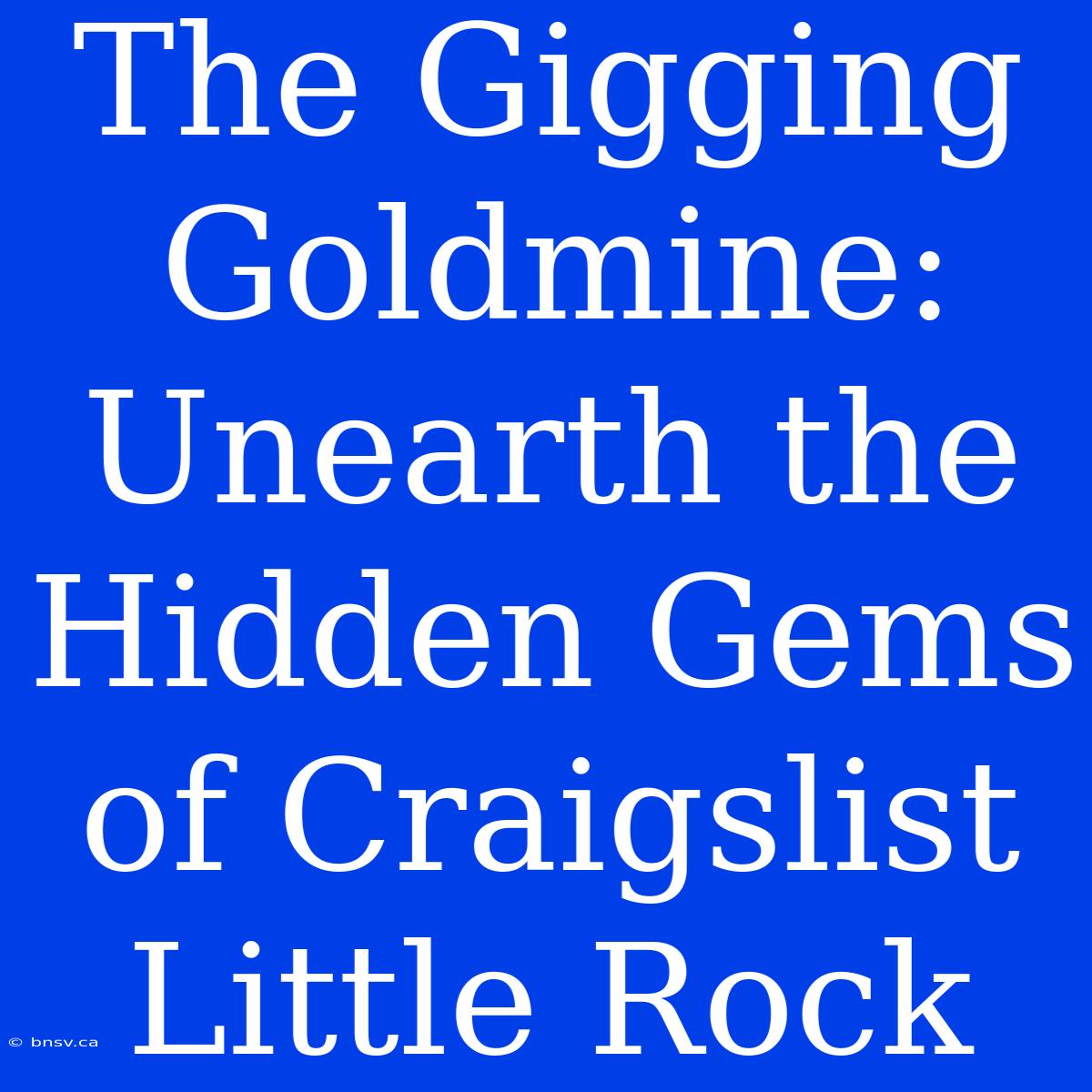 The Gigging Goldmine: Unearth The Hidden Gems Of Craigslist Little Rock