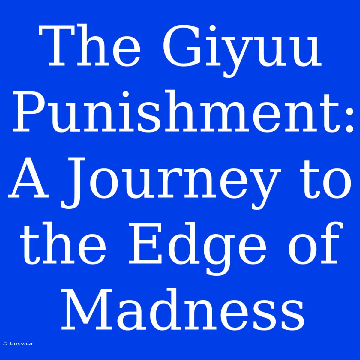 The Giyuu Punishment: A Journey To The Edge Of Madness