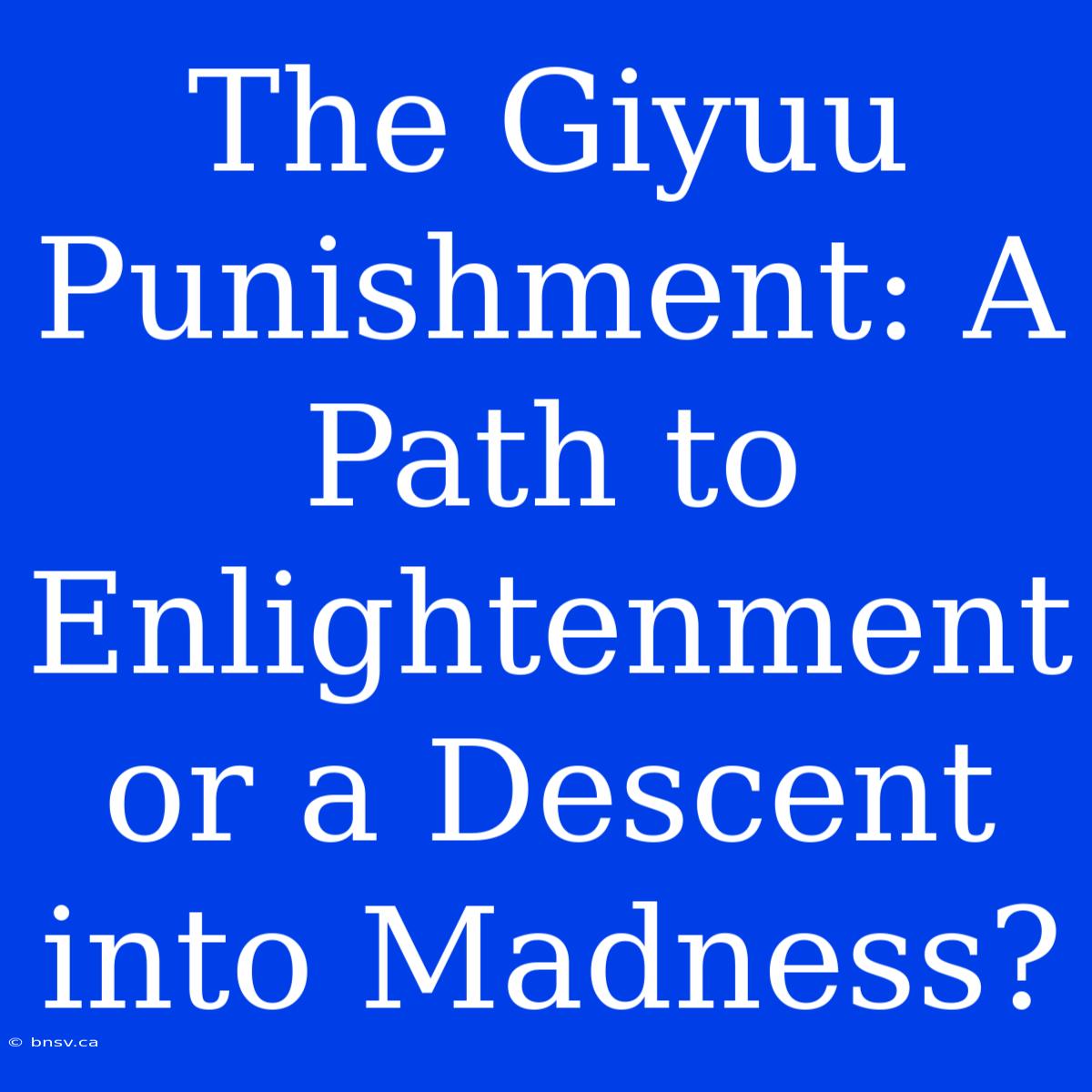 The Giyuu Punishment: A Path To Enlightenment Or A Descent Into Madness?