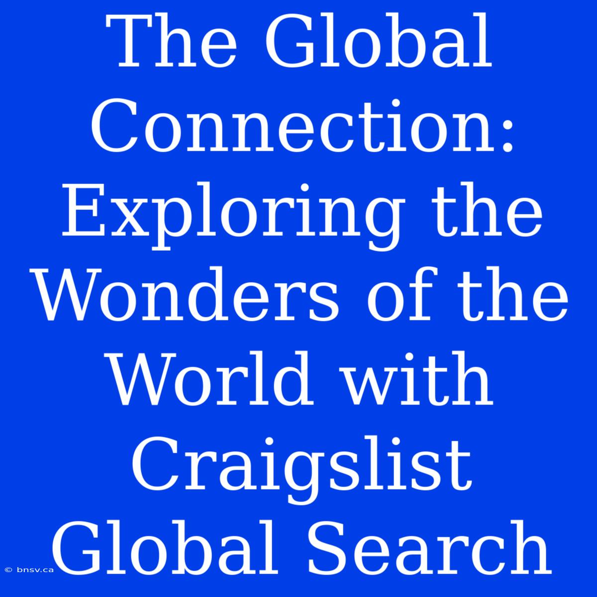 The Global Connection: Exploring The Wonders Of The World With Craigslist Global Search