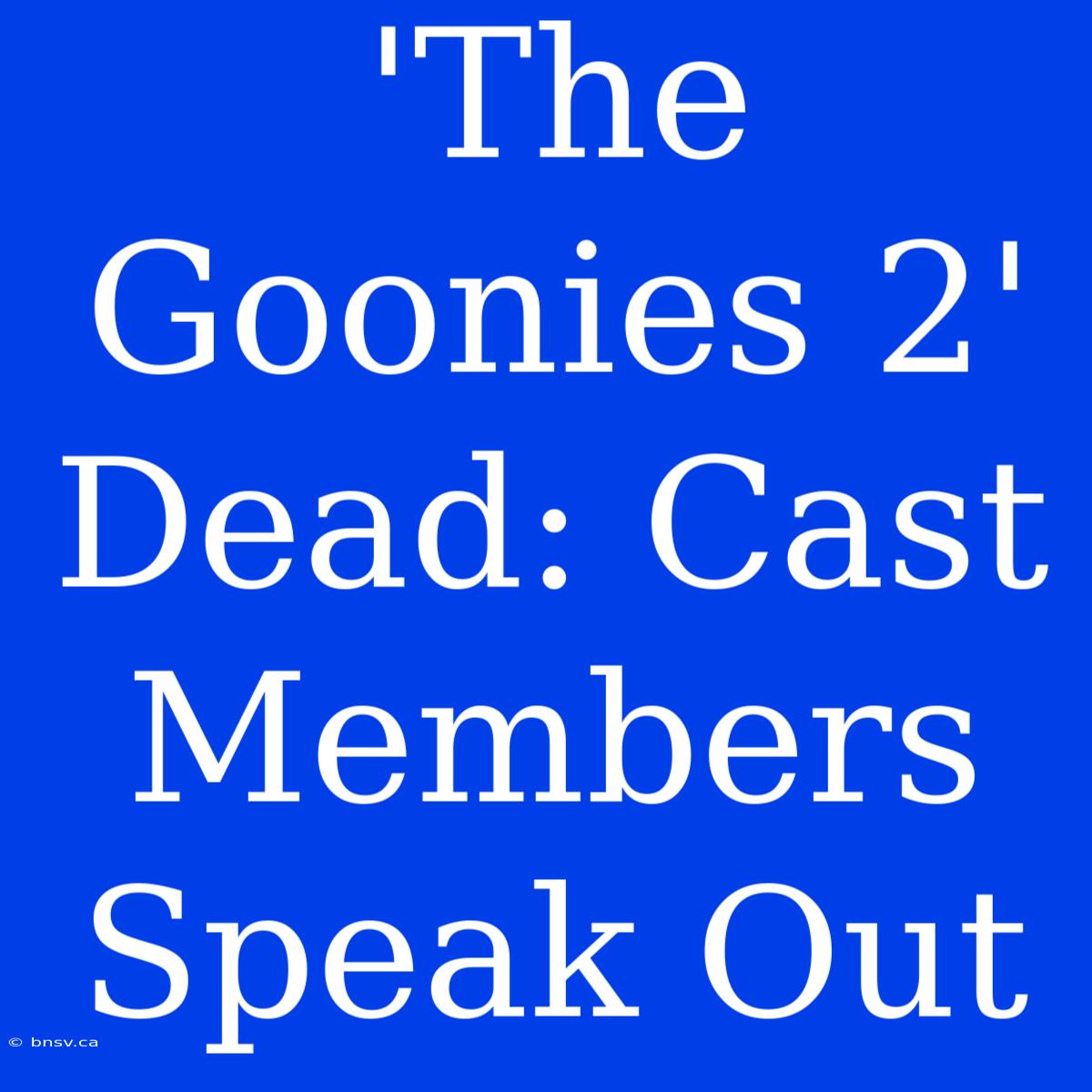 'The Goonies 2' Dead: Cast Members Speak Out