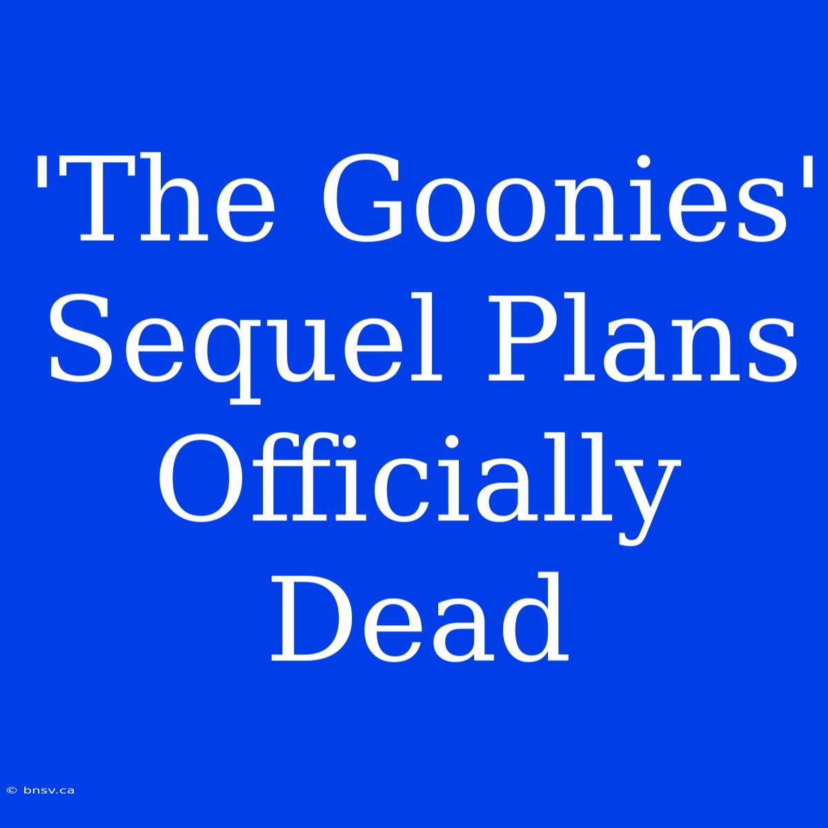 'The Goonies' Sequel Plans Officially Dead