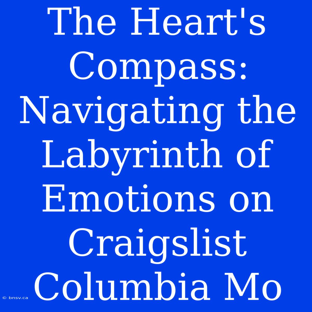 The Heart's Compass: Navigating The Labyrinth Of Emotions On Craigslist Columbia Mo