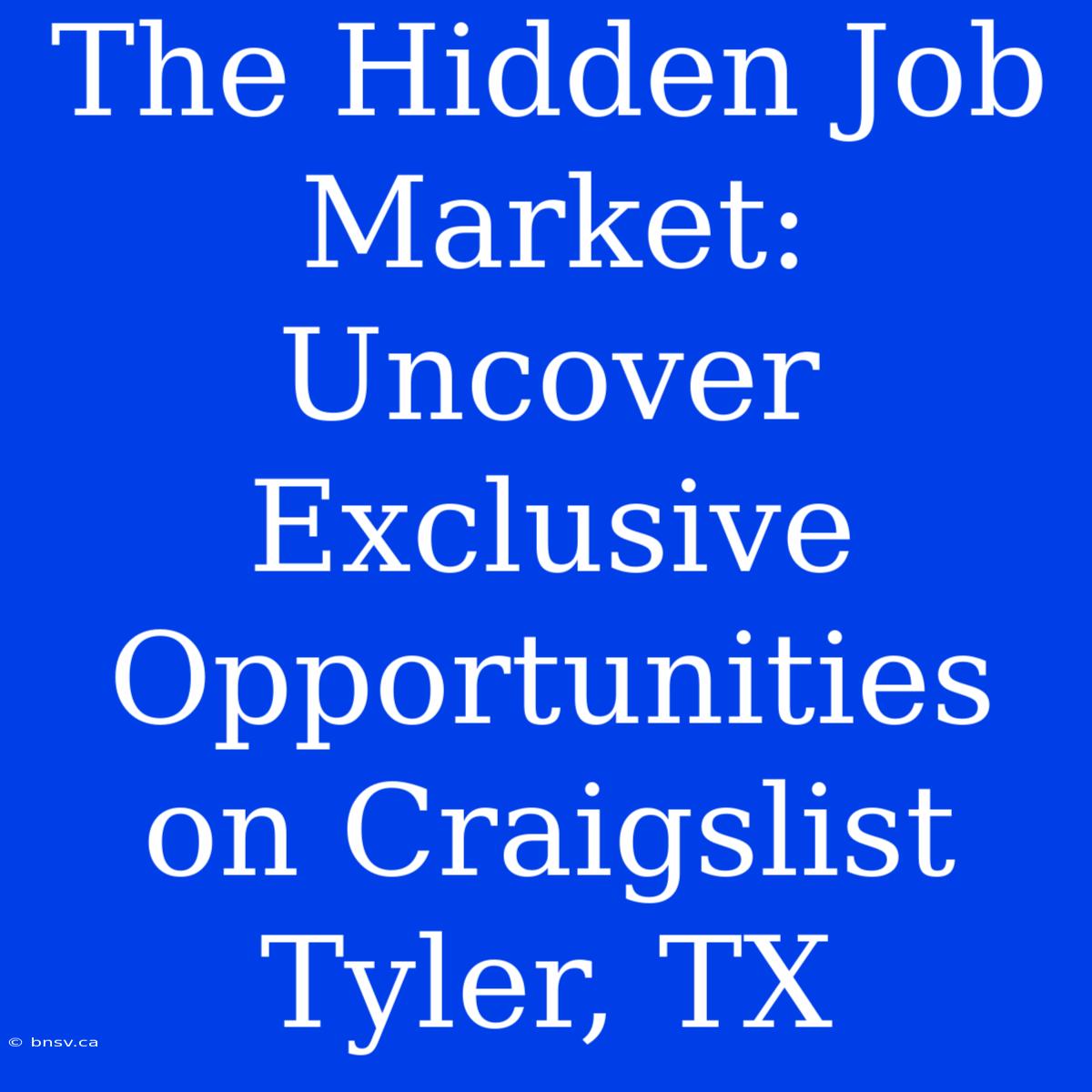 The Hidden Job Market: Uncover Exclusive Opportunities On Craigslist Tyler, TX