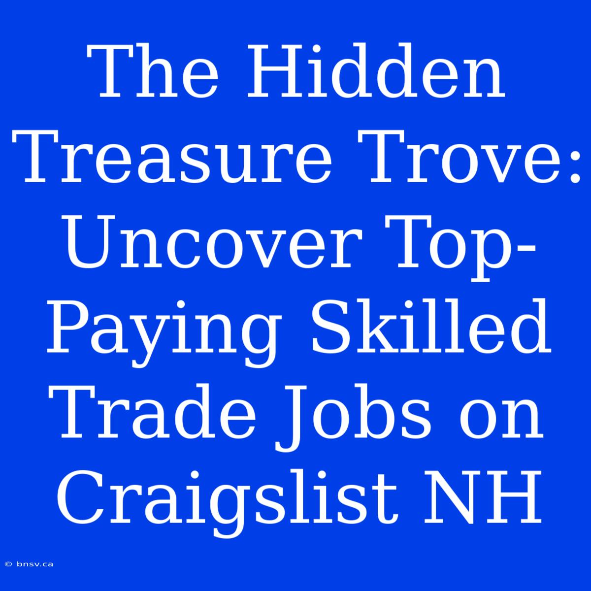 The Hidden Treasure Trove: Uncover Top-Paying Skilled Trade Jobs On Craigslist NH