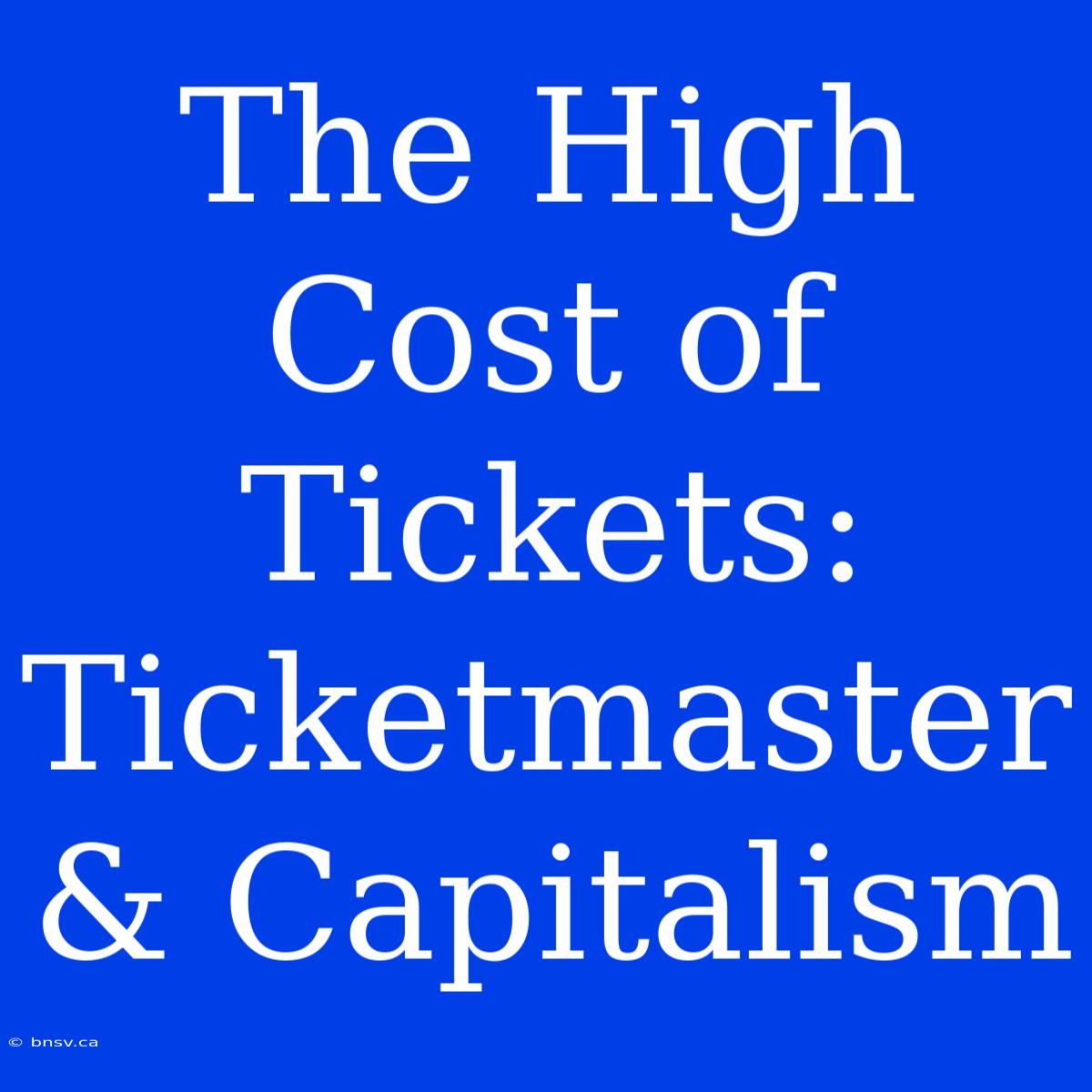 The High Cost Of Tickets: Ticketmaster & Capitalism