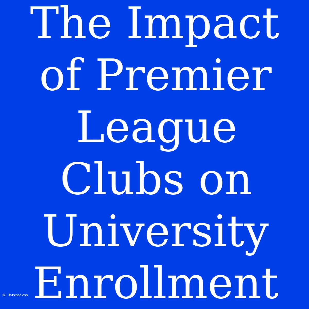 The Impact Of Premier League Clubs On University Enrollment