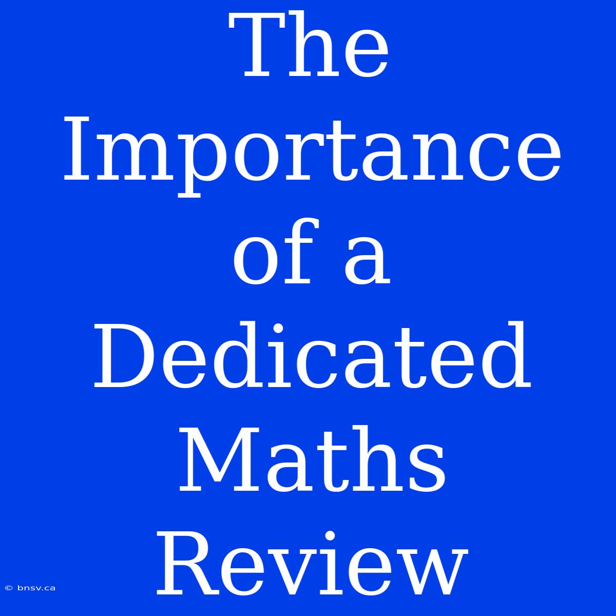 The Importance Of A Dedicated Maths Review