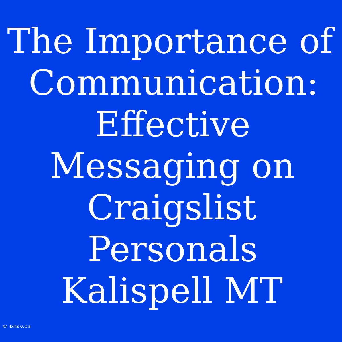 The Importance Of Communication: Effective Messaging On Craigslist Personals Kalispell MT