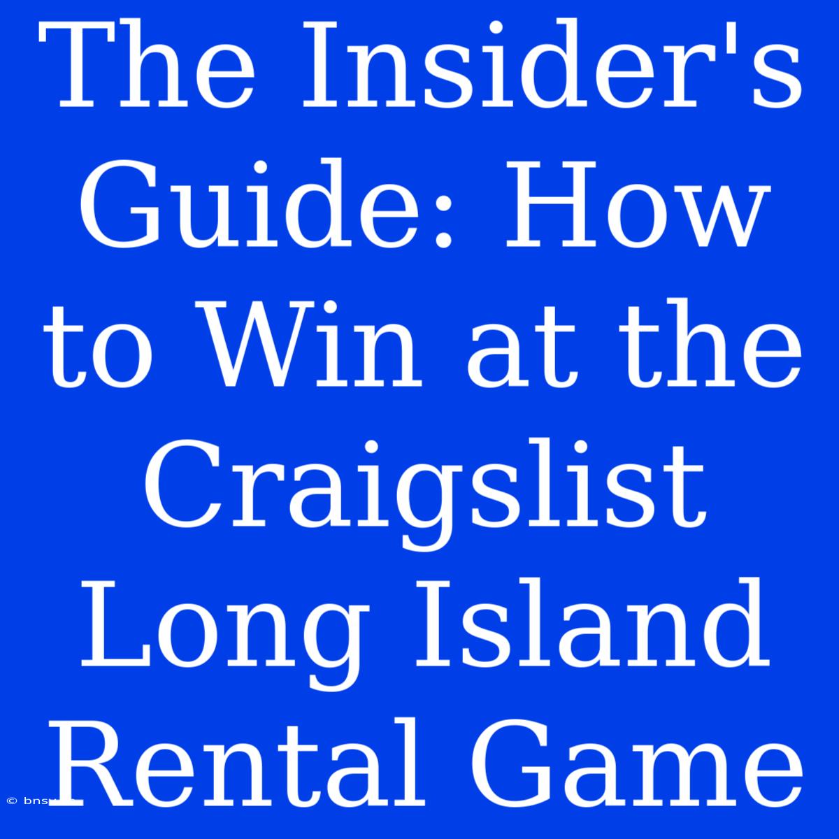 The Insider's Guide: How To Win At The Craigslist Long Island Rental Game