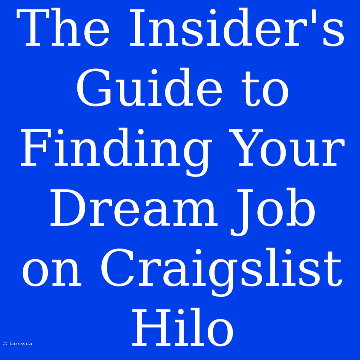 The Insider's Guide To Finding Your Dream Job On Craigslist Hilo