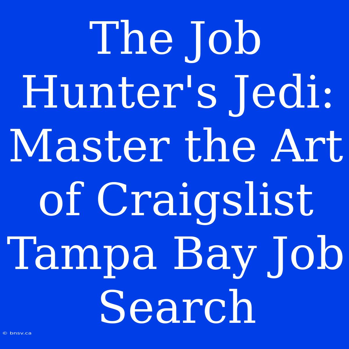 The Job Hunter's Jedi: Master The Art Of Craigslist Tampa Bay Job Search