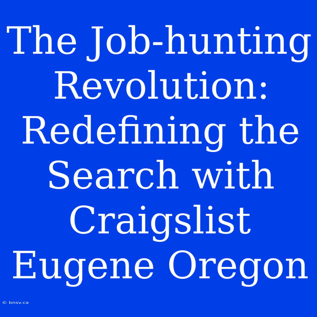 The Job-hunting Revolution: Redefining The Search With Craigslist Eugene Oregon