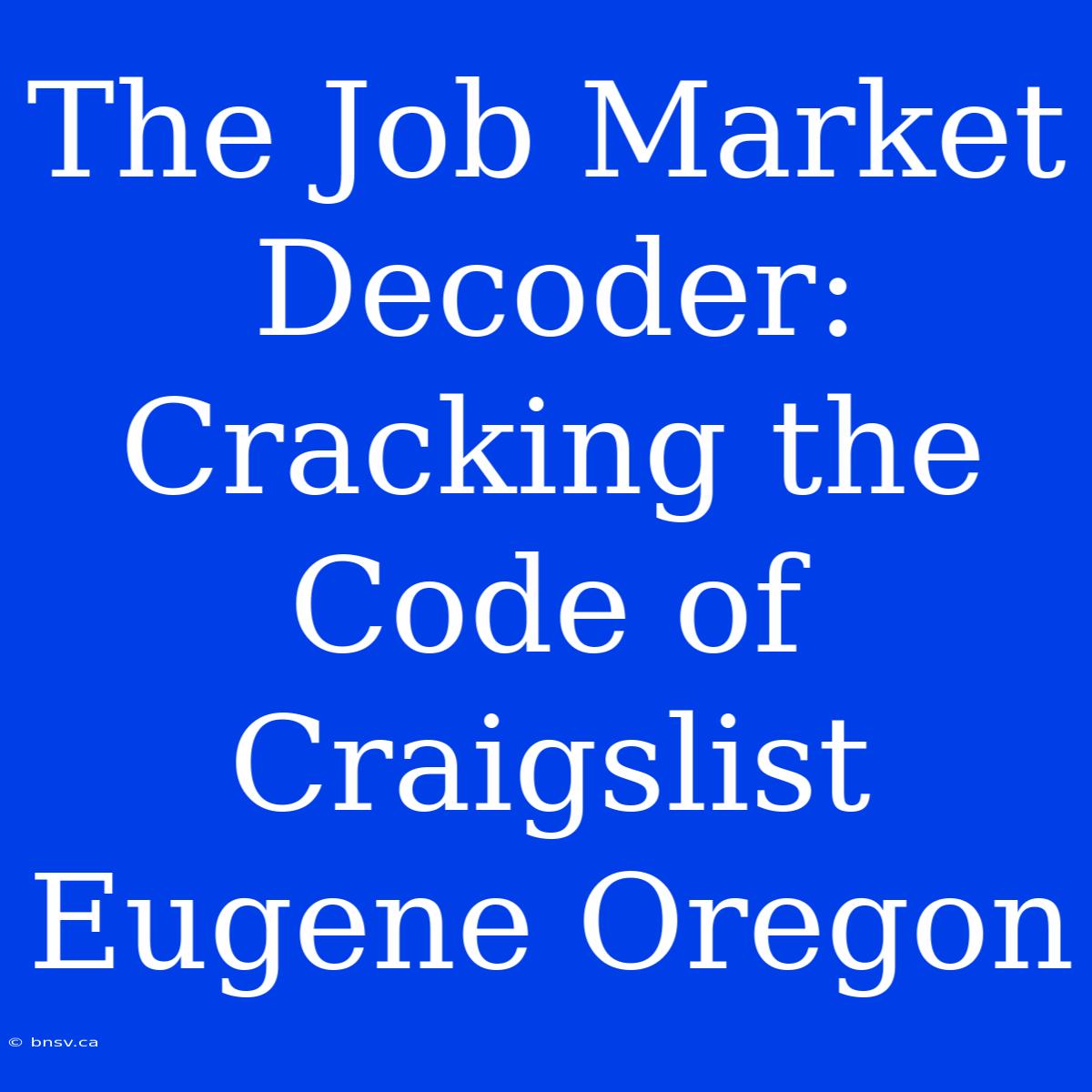 The Job Market Decoder: Cracking The Code Of Craigslist Eugene Oregon