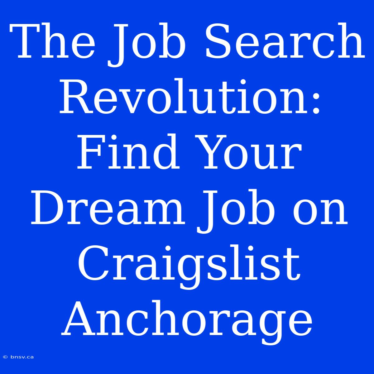 The Job Search Revolution: Find Your Dream Job On Craigslist Anchorage