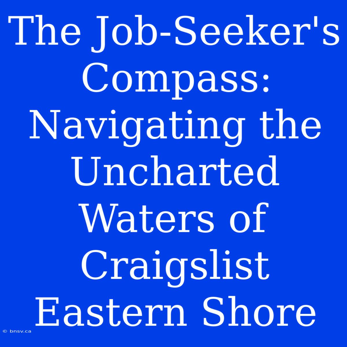 The Job-Seeker's Compass: Navigating The Uncharted Waters Of Craigslist Eastern Shore