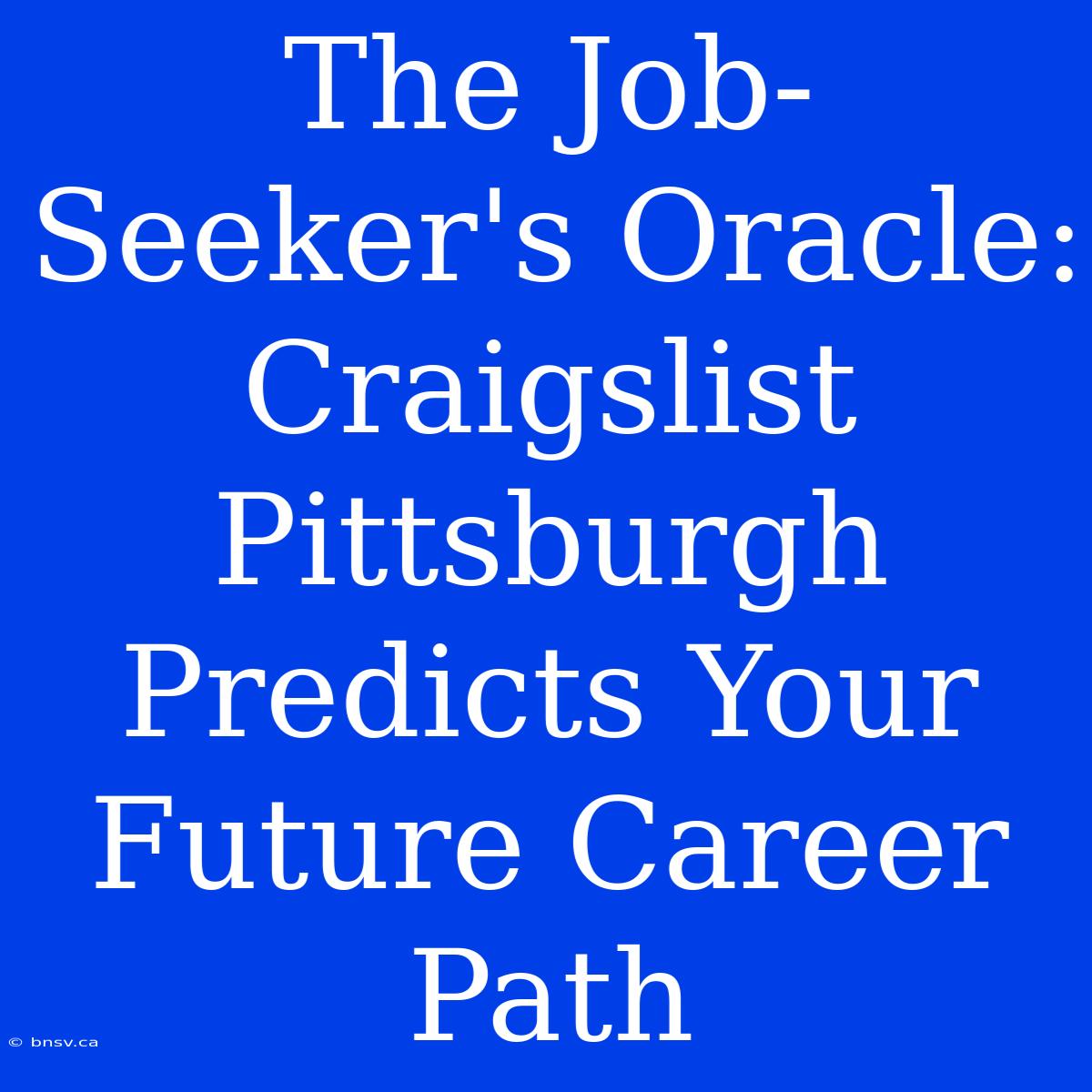 The Job-Seeker's Oracle: Craigslist Pittsburgh Predicts Your Future Career Path