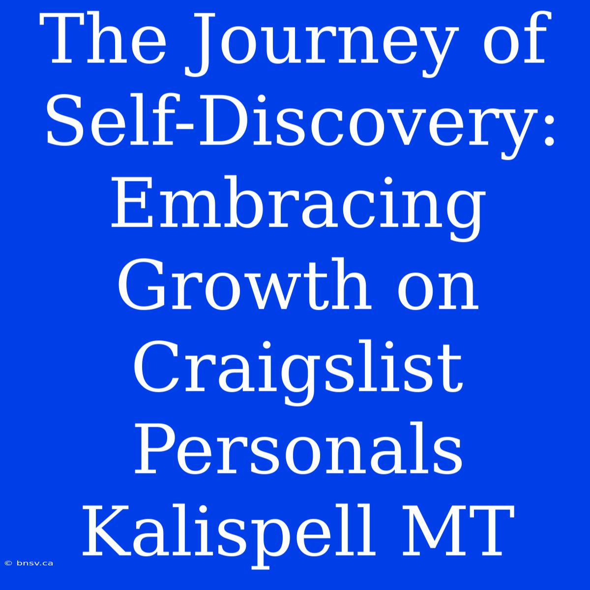 The Journey Of Self-Discovery: Embracing Growth On Craigslist Personals Kalispell MT