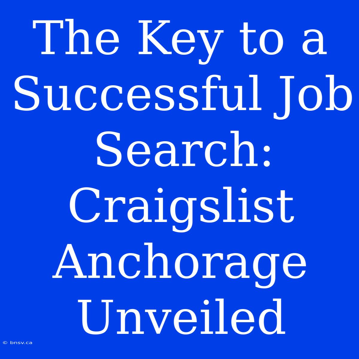 The Key To A Successful Job Search: Craigslist Anchorage Unveiled