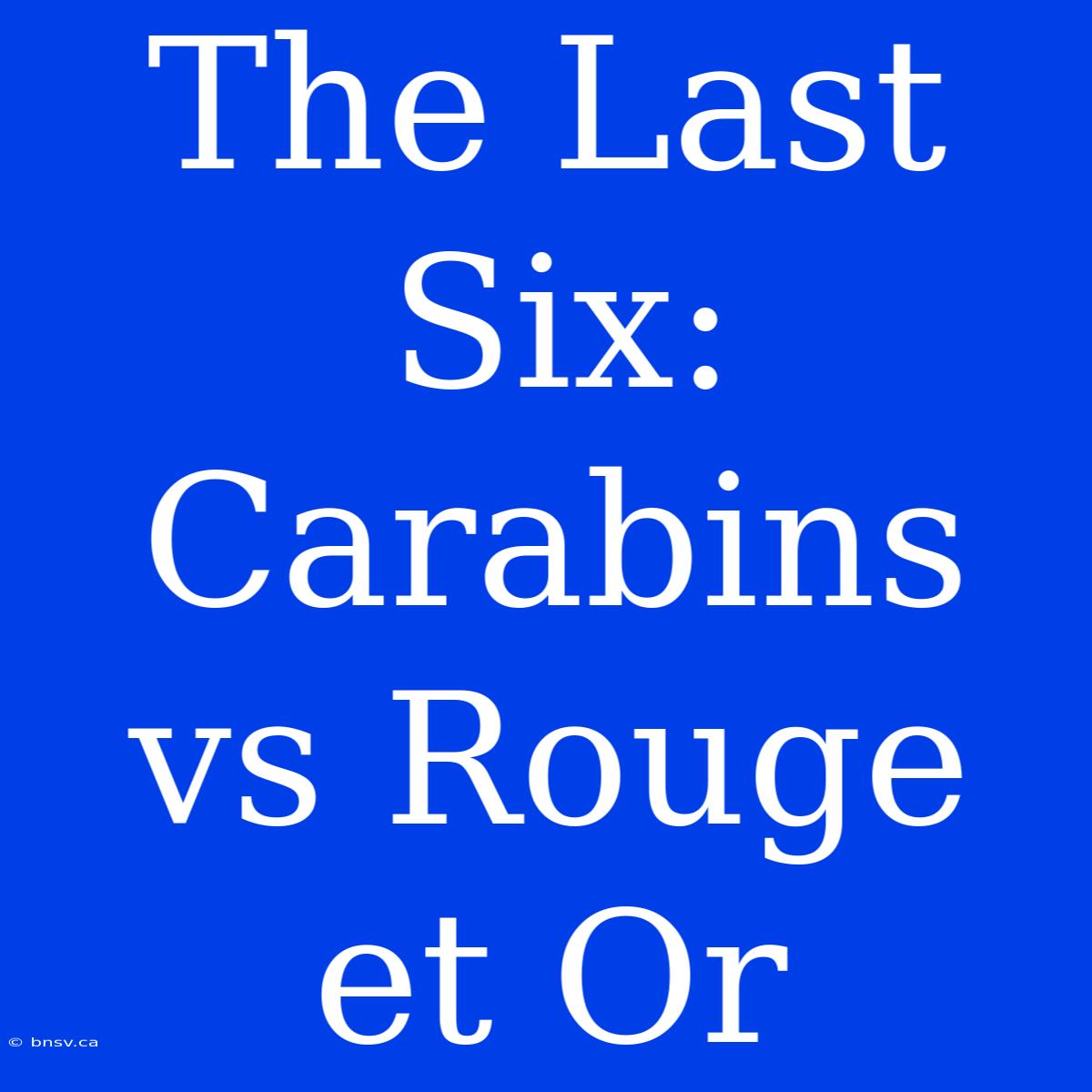 The Last Six: Carabins Vs Rouge Et Or