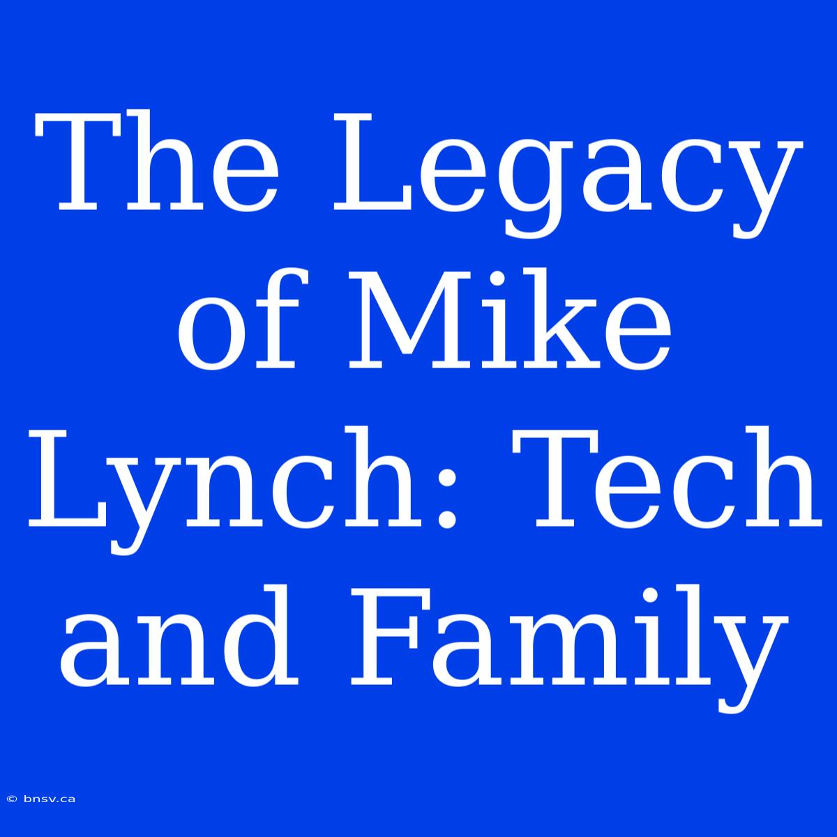 The Legacy Of Mike Lynch: Tech And Family