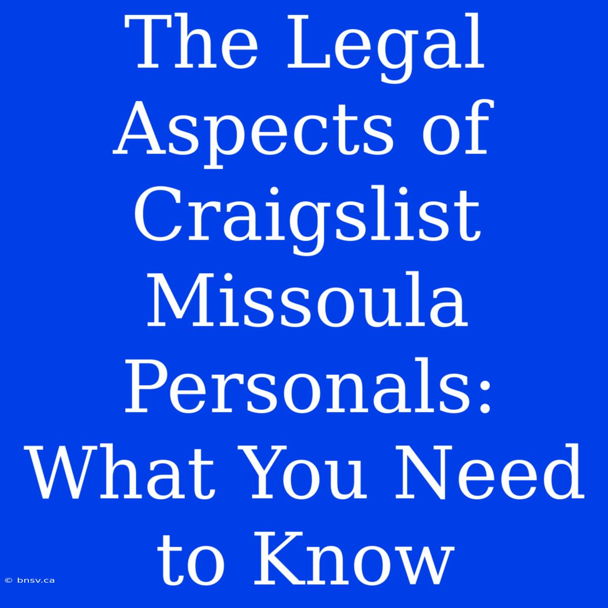 The Legal Aspects Of Craigslist Missoula Personals: What You Need To Know