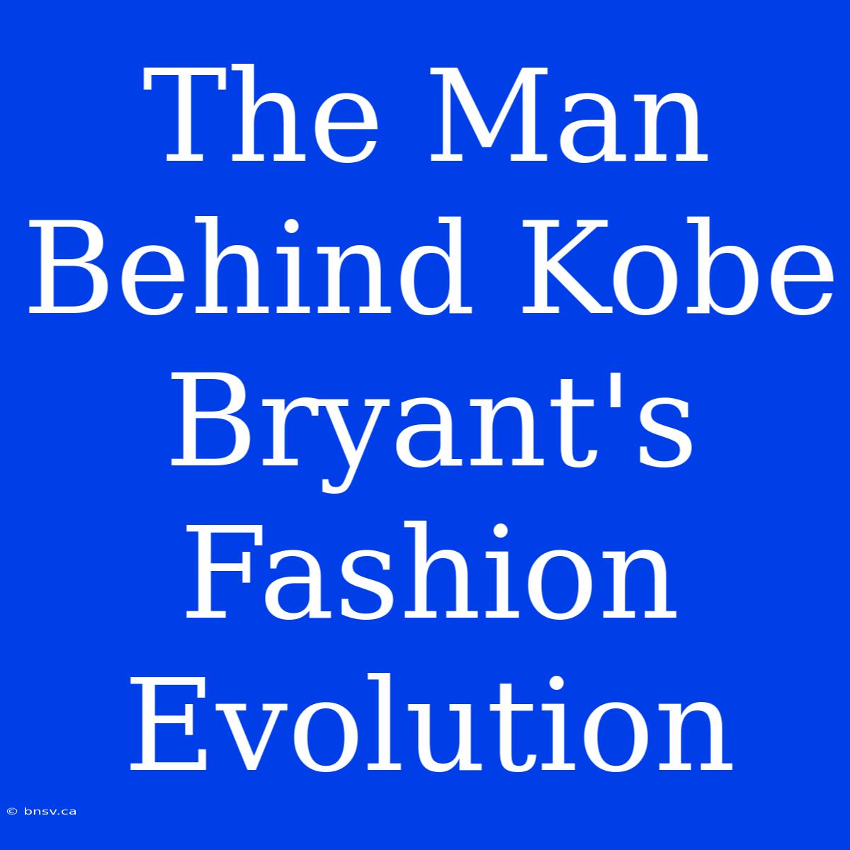 The Man Behind Kobe Bryant's Fashion Evolution