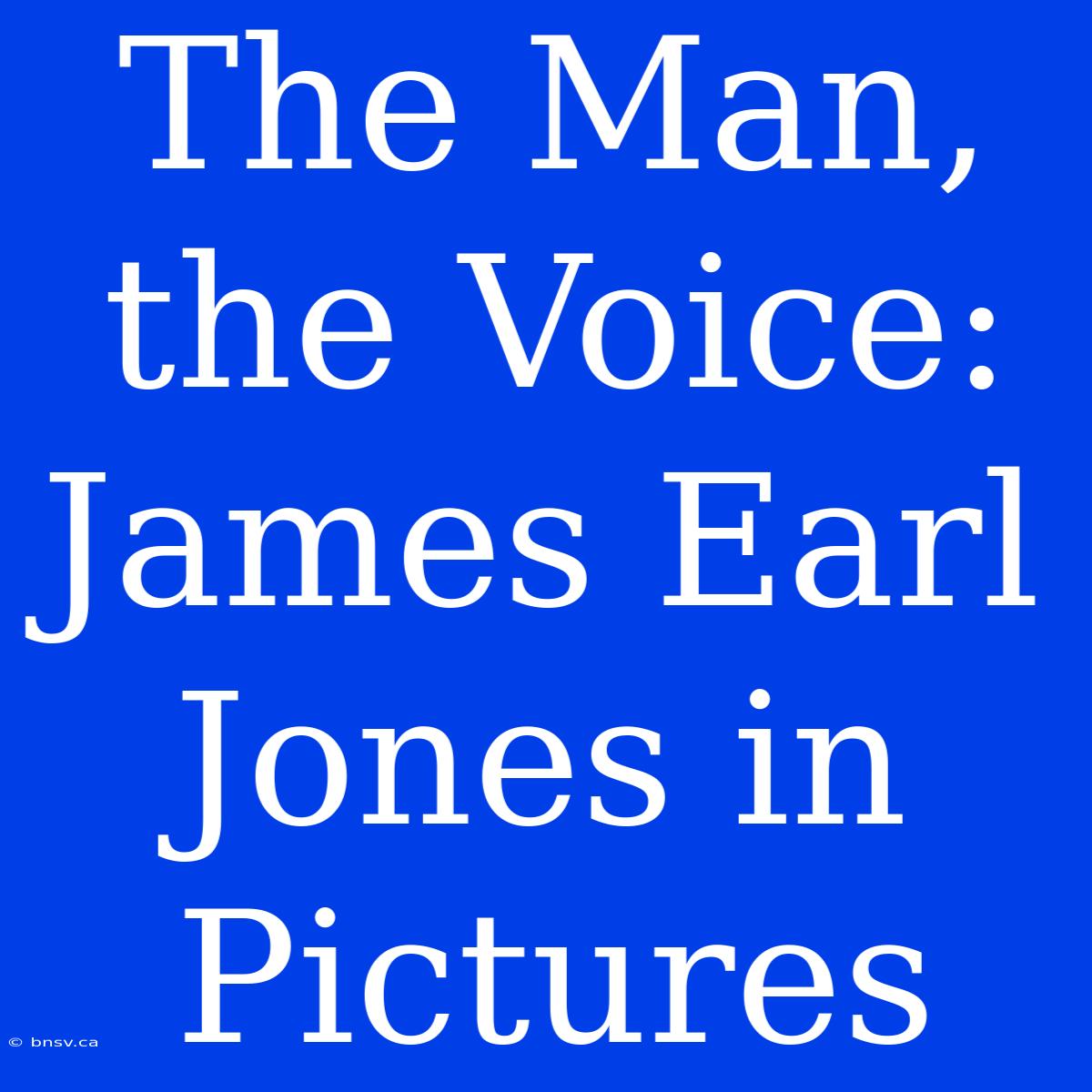 The Man, The Voice: James Earl Jones In Pictures