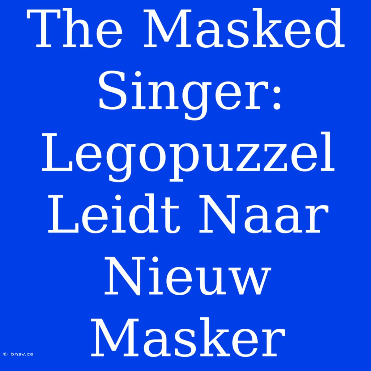 The Masked Singer: Legopuzzel Leidt Naar Nieuw Masker