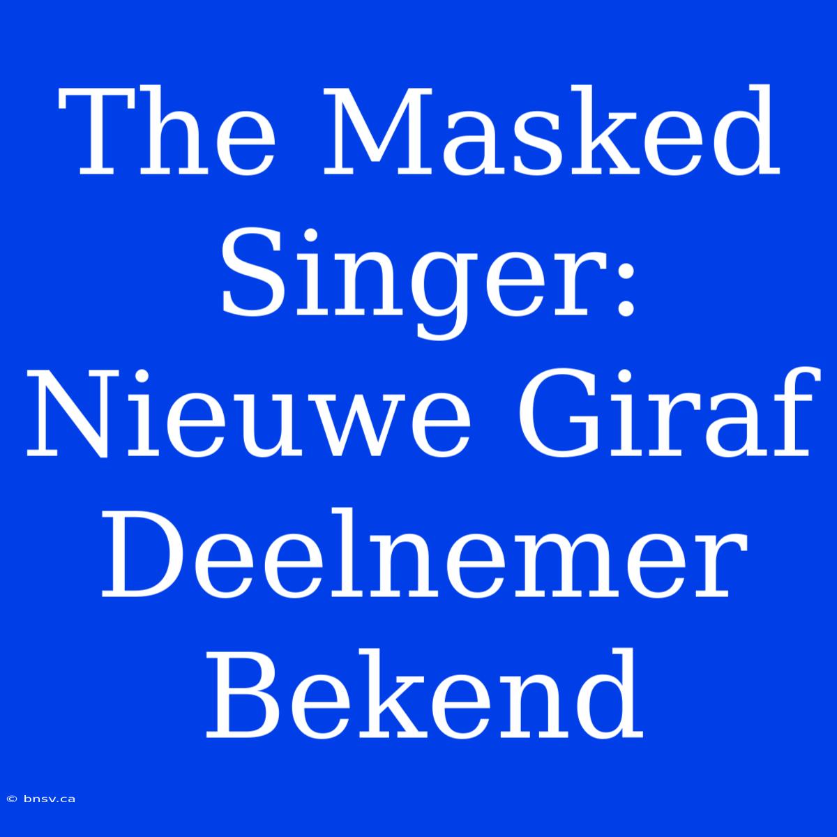 The Masked Singer: Nieuwe Giraf Deelnemer Bekend