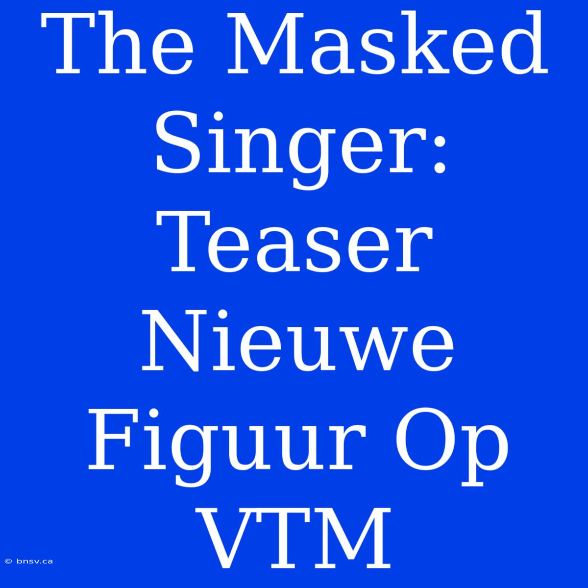 The Masked Singer: Teaser Nieuwe Figuur Op VTM