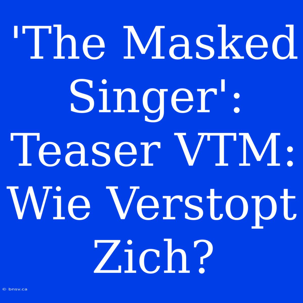 'The Masked Singer': Teaser VTM: Wie Verstopt Zich?