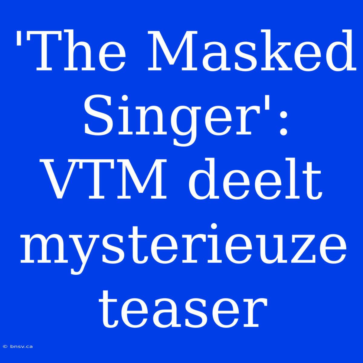 'The Masked Singer': VTM Deelt Mysterieuze Teaser