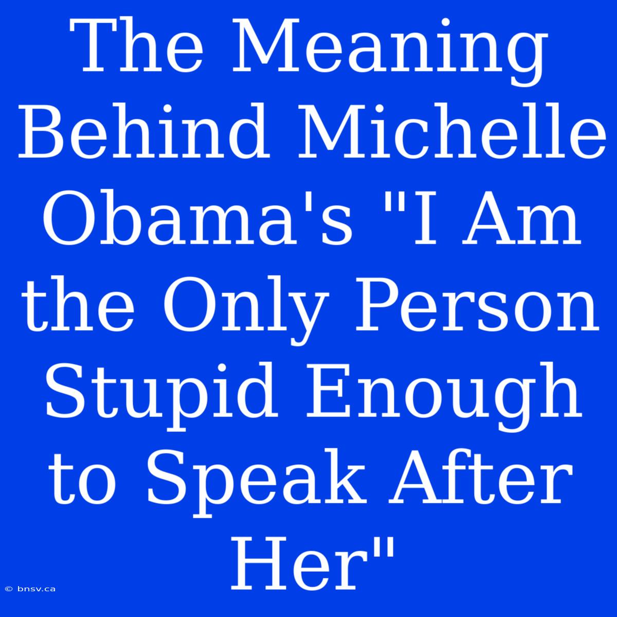 The Meaning Behind Michelle Obama's 