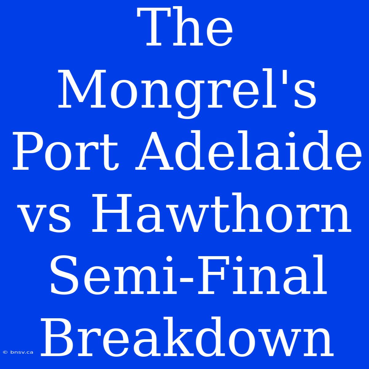 The Mongrel's Port Adelaide Vs Hawthorn Semi-Final Breakdown