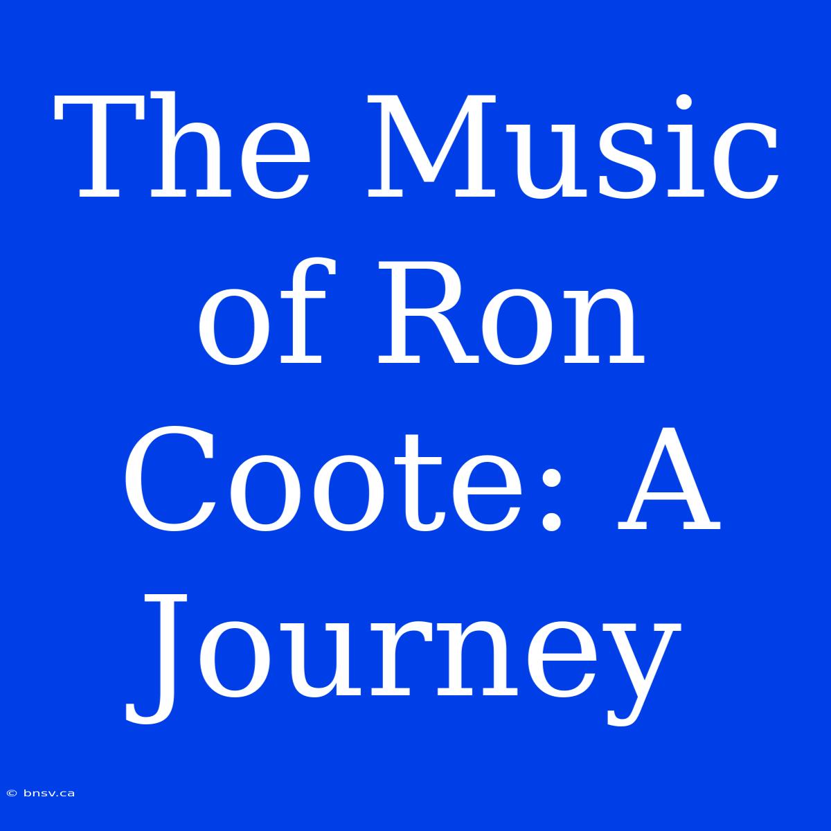 The Music Of Ron Coote: A Journey