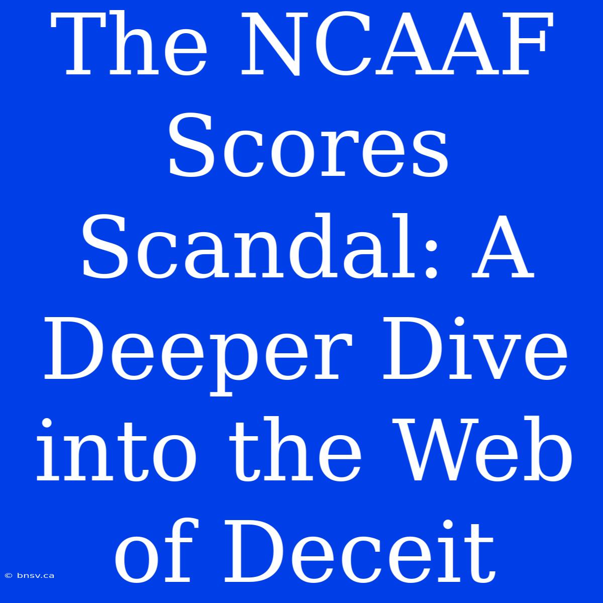 The NCAAF Scores Scandal: A Deeper Dive Into The Web Of Deceit