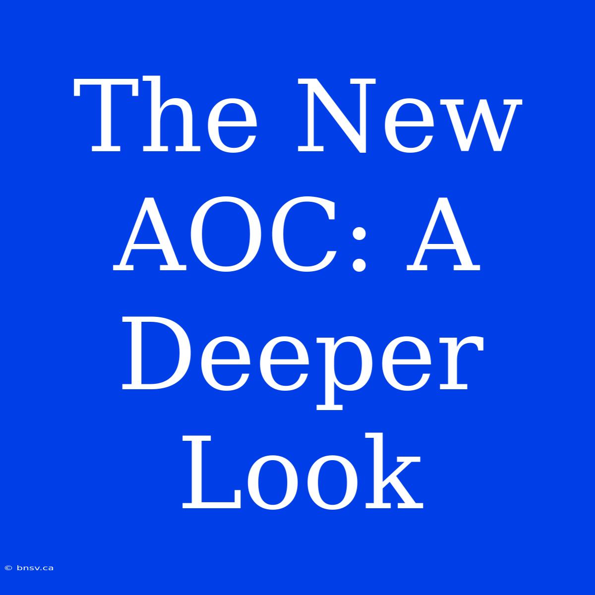 The New AOC: A Deeper Look