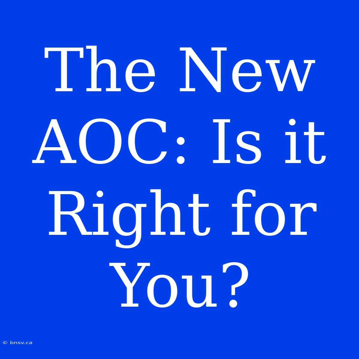 The New AOC: Is It Right For You?