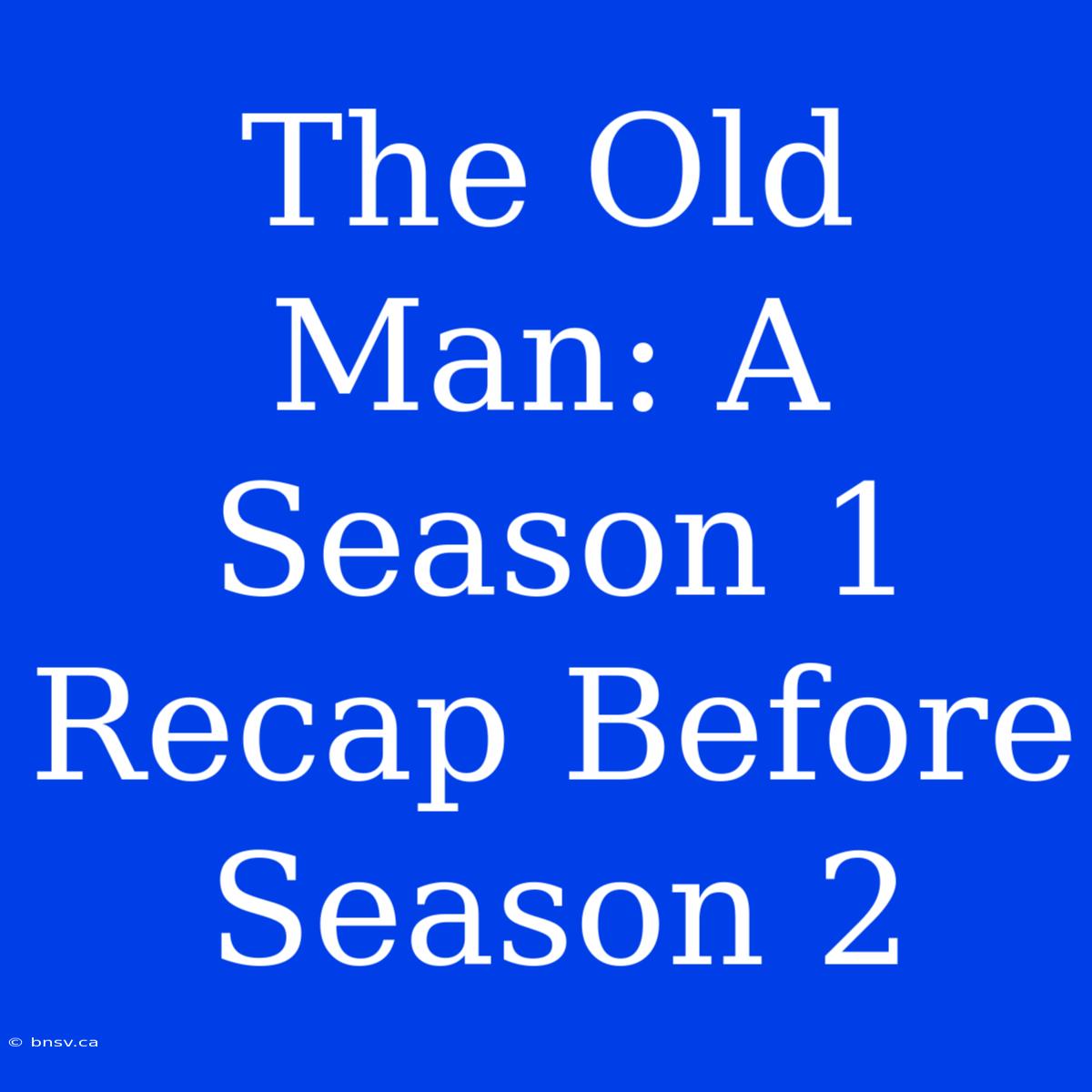 The Old Man: A Season 1 Recap Before Season 2