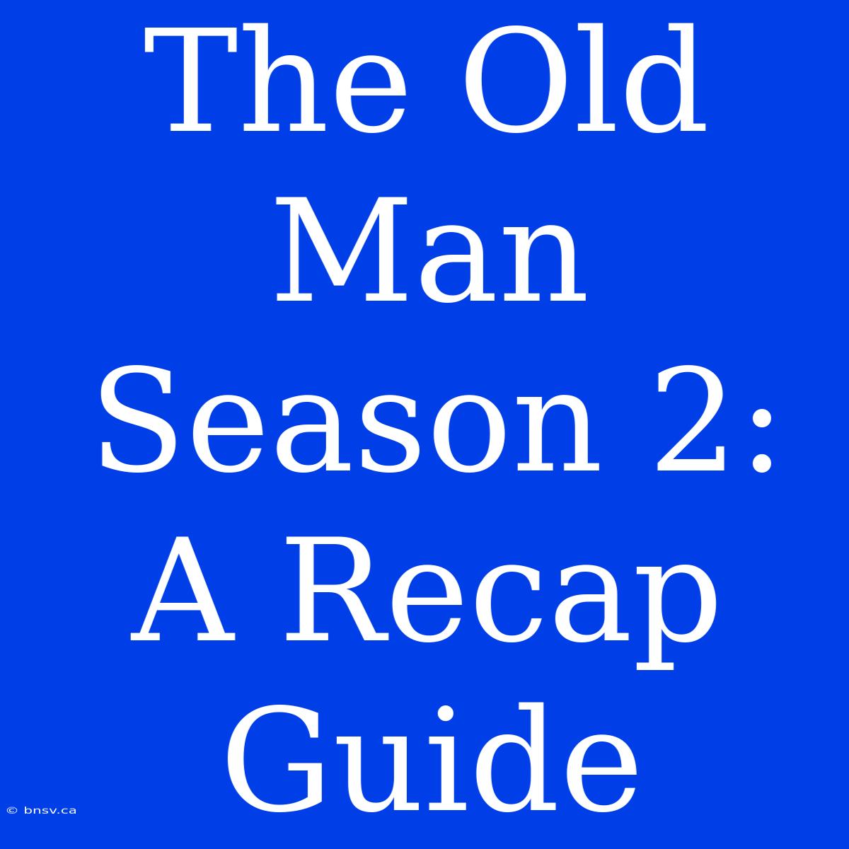 The Old Man Season 2: A Recap Guide