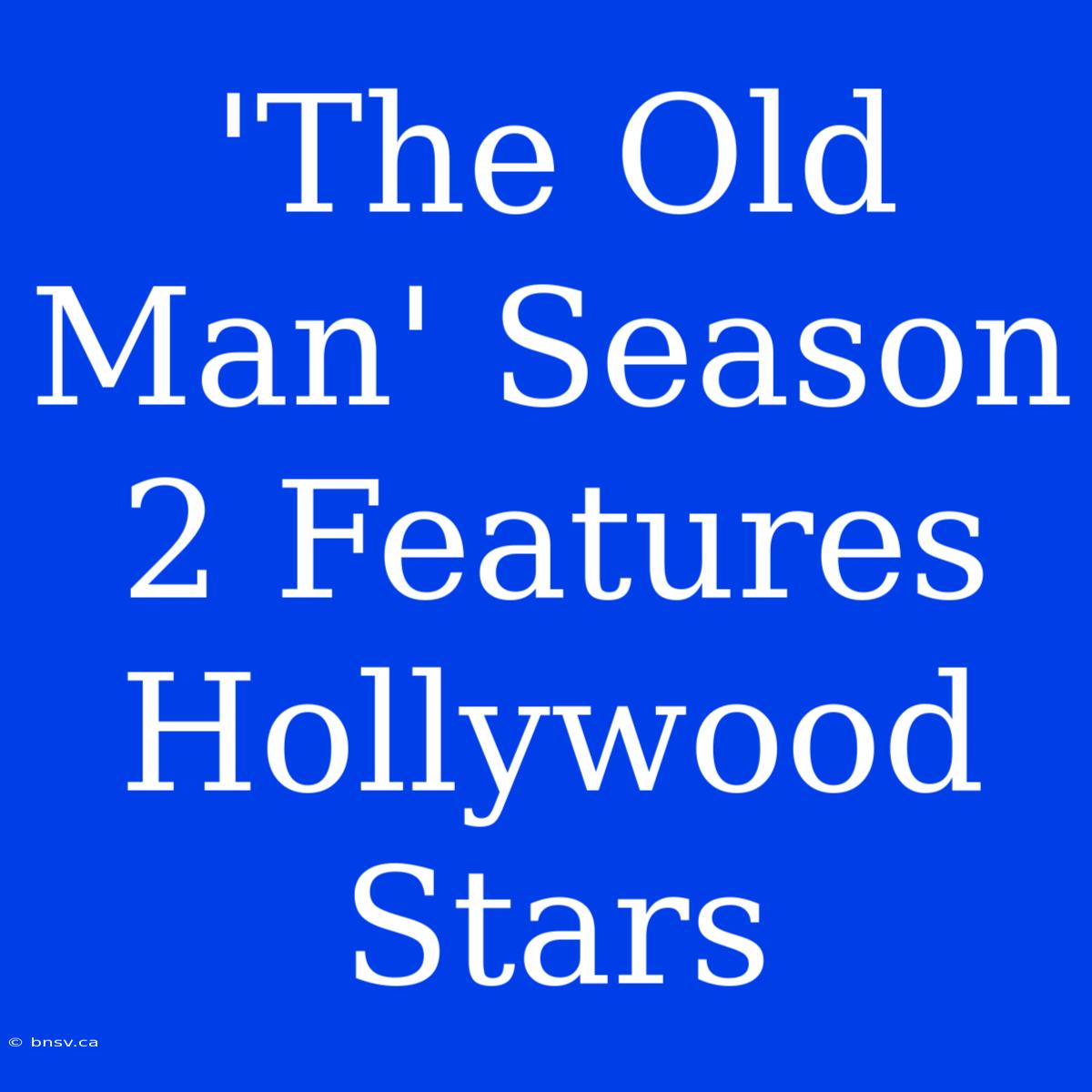 'The Old Man' Season 2 Features Hollywood Stars