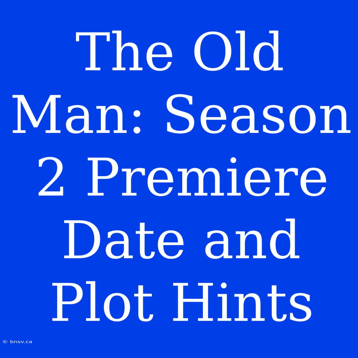 The Old Man: Season 2 Premiere Date And Plot Hints