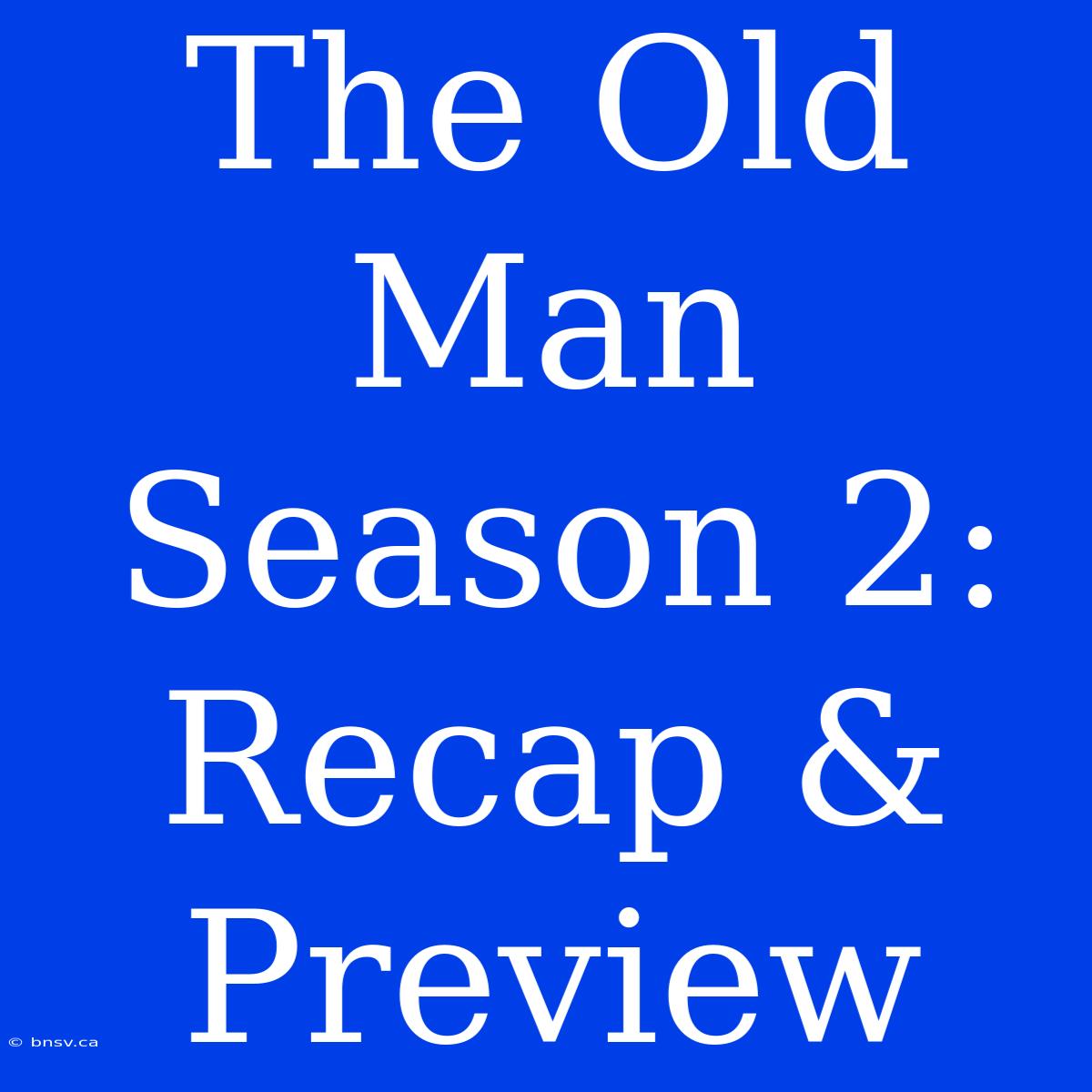 The Old Man Season 2: Recap & Preview