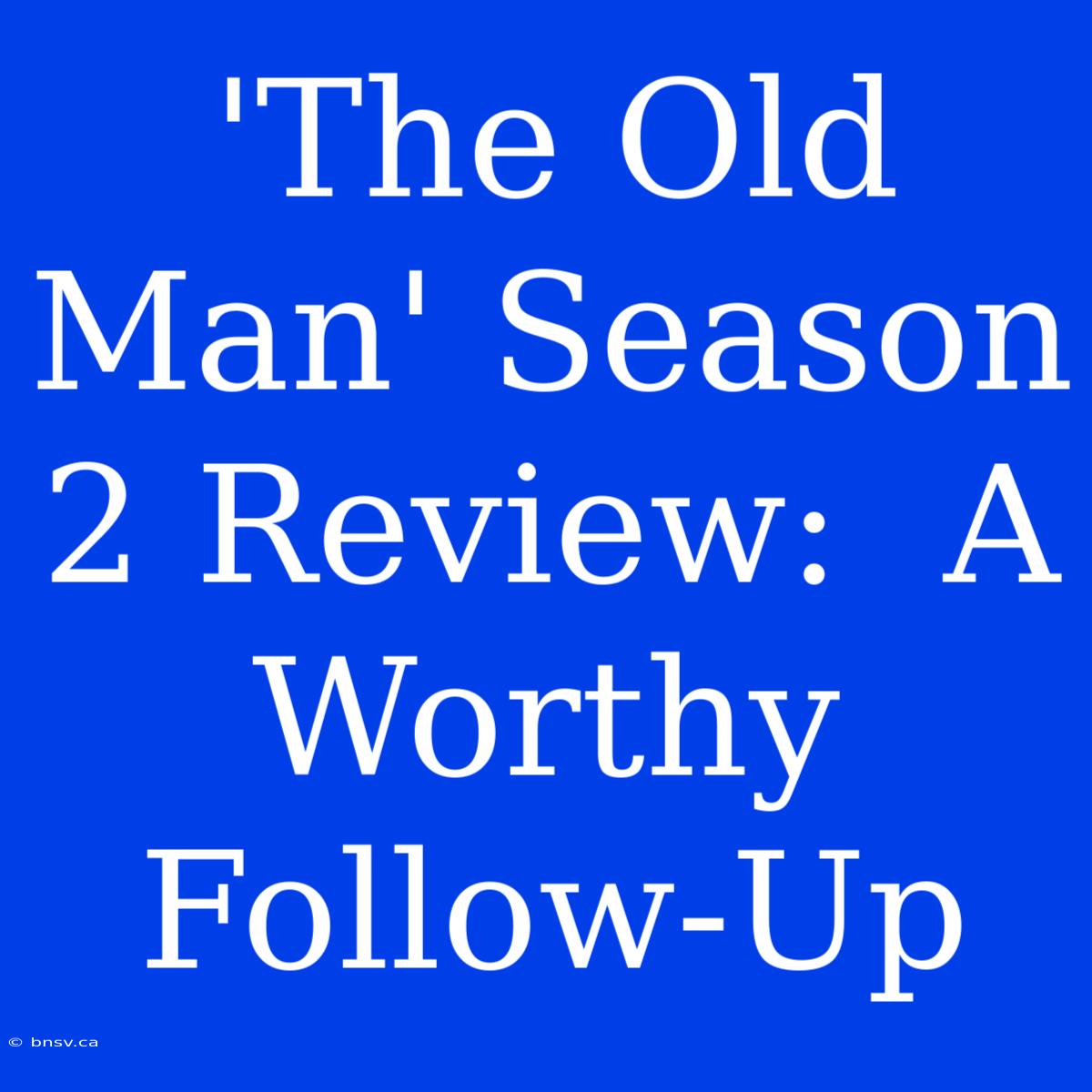 'The Old Man' Season 2 Review:  A Worthy Follow-Up