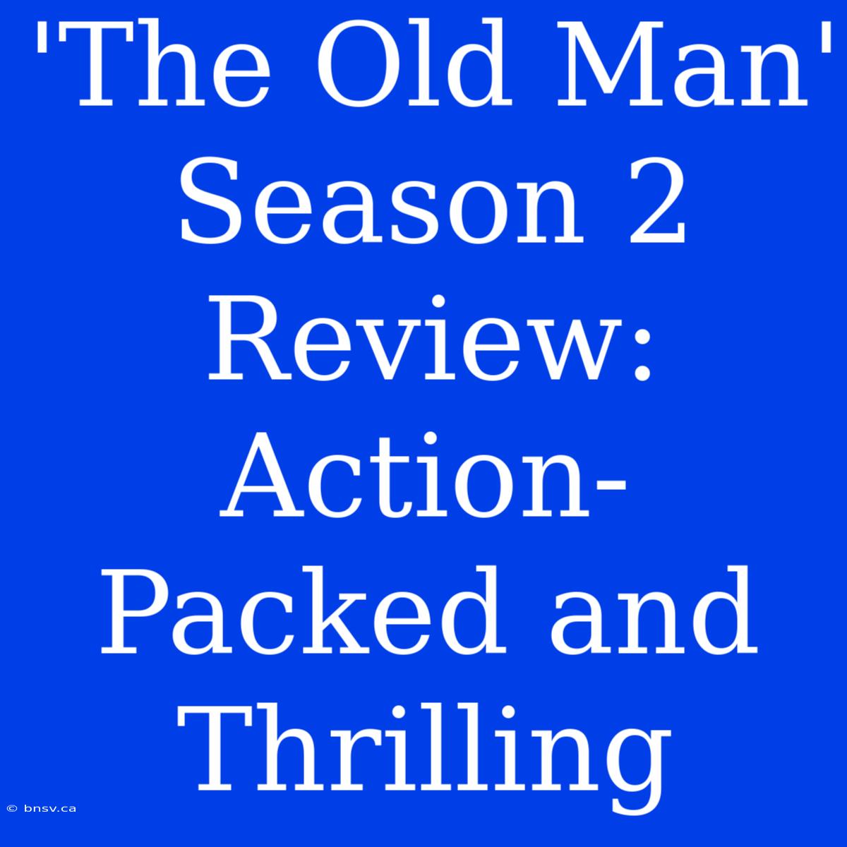 'The Old Man' Season 2 Review:  Action-Packed And Thrilling